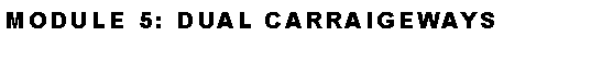 Text Box: Module 5: Dual Carraigeways